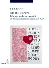 Ebook Amore e lavoro di Edith Saurer edito da Viella Libreria Editrice