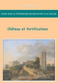 Ebook Essai sur le patrimoine de Beaufort et la Vallée : château et fortifications di Jean, Marie Schio edito da Books on Demand
