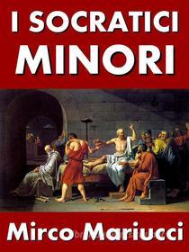 Ebook I Socratici Minori di Mirco Mariucci edito da Mirco Mariucci