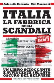 Ebook Italia. La fabbrica degli scandali di Antonella Beccaria, Gigi Marcucci edito da Newton Compton Editori