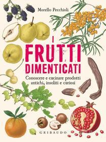 Ebook I frutti dimenticati di Morello Pecchioli edito da Edizioni Gribaudo