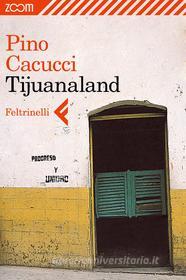 Ebook Tijuanaland di Pino Cacucci edito da Zoom Feltrinelli