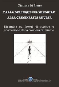 Ebook Dalla delinquenza minorile, alla criminalità adultaa di Giuliano Di Pietro edito da Cerebro Editore