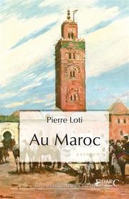 Ebook Au Maroc di Pierre Loti edito da EDARC Edizioni