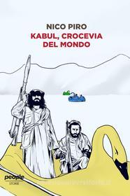 Ebook Kabul, crocevia del mondo di Piro Nico edito da People
