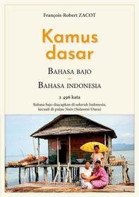 Ebook Kamus Dasar Bahasa Bajo - Bahasa Indonesia di François-Robert Zacot edito da Books on Demand