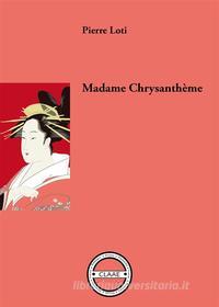 Ebook Madame Chrysanthème di Pierre Loti edito da CLAAE