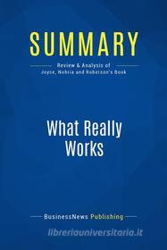 Ebook Summary: What Really Works di BusinessNews Publishing edito da Business Book Summaries