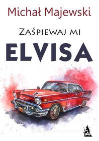 Ebook Za?piewaj mi Elvisa di Micha? Majewski edito da Wydawnictwo Psychoskok