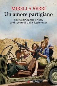 Ebook Un amore partigiano di Mirella Serri edito da Longanesi