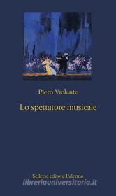 Ebook Lo spettatore musicale di Piero Violante edito da Sellerio Editore