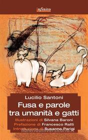 Ebook Fusa e parole  tra umanità e gatti di Lucilio Santoni edito da Infinito edizioni