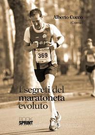 Ebook I segreti del maratoneta evoluto di Alberto Cucco edito da Booksprint