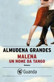 Ebook Malena, un nome da tango di Almudena Grandes edito da Guanda