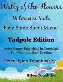 Ebook Waltz of the Flowers the Nutcracker Suite Easy Piano Sheet Music Tadpole Edition di Silvertonalities edito da SilverTonalities