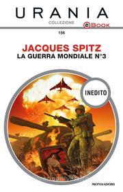 Ebook La guerra mondiale n. 3 (Urania) di Spitz Jacques edito da Mondadori