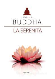 Ebook Buddha. La serenità di AA. VV. edito da Edizioni Theoria