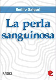 Ebook La Perla Sanguinosa di Emilio Salgari edito da Kitabu