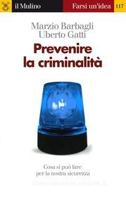 Ebook Prevenire la criminalità di Marzio Barbagli, Uberto Gatti edito da Società editrice il Mulino, Spa