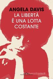 Ebook La libertà è una lotta costante di Angela Davis edito da Ponte alle Grazie