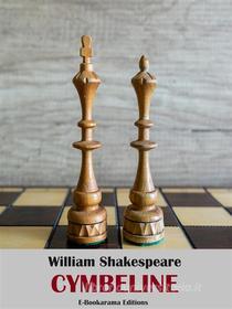 Ebook Cymbeline di William Shakespeare edito da E-BOOKARAMA