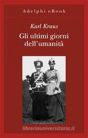 Ebook Gli ultimi giorni dell’umanità di Karl Kraus edito da Adelphi