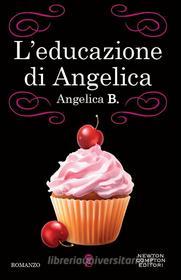 Ebook L'educazione di Angelica di Angelica B. edito da Newton Compton Editori