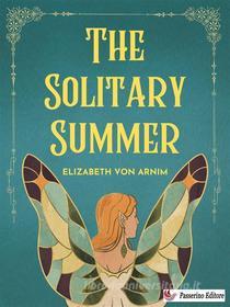 Ebook The Solitary Summer di Elizabeth von Arnim edito da Passerino