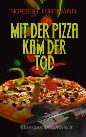 Ebook Mit der Pizza kam der Tod di Norbert Fortmann edito da Books on Demand