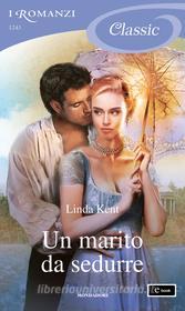 Ebook Un marito da sedurre (I Romanzi Classic) di Kent Linda edito da Mondadori