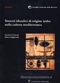 Ebook Sistemi idraulici di origine araba nella cultura mediterranea di Luciano Cessari, Elena Gigliarelli edito da Gangemi Editore