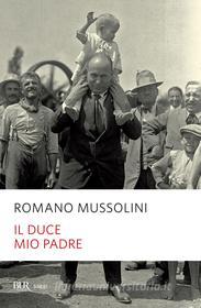 Ebook Il duce mio padre di Mussolini Romano edito da BUR