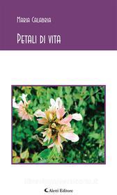 Ebook Petali di vita di Maria Calabria edito da Aletti Editore