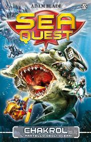 Ebook Sea Quest 12 - Chakrol. Il Martello degli Oceani di Adam Blade edito da Salani Editore