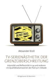 Ebook TV-Serienästhetik der Grenzüberschreitung di Alexander Kroll edito da Königshausen & Neumann
