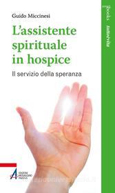 Ebook L'assistente spirituale in Hospice di Guido Miccinesi edito da Edizioni Messaggero Padova