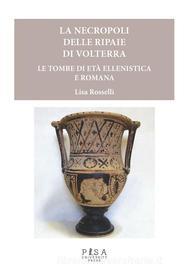 Ebook La necropoli delle Ripaie di Volterra di Lisa Rosselli edito da Pisa University Press
