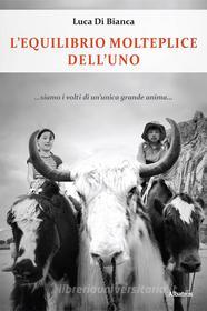 Ebook L’equilibrio molteplice dell’uno di Luca Di Bianca edito da Gruppo Albatros il filo