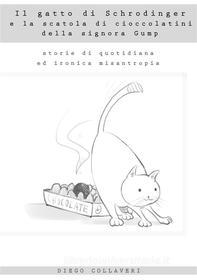 Ebook Il gatto di Schrodinger e la scatola di cioccolatini della signora Gump di Diego Collaveri edito da Diego Collaveri