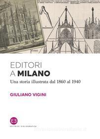 Ebook Editori a Milano di Giuliano Vigini edito da Editrice Bibliografica