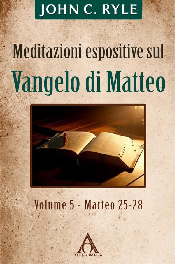 Ebook Meditazioni espositive sul Vangelo di Matteo (vol. 5 - Mt 25-28) di John C. Ryle edito da Alfa & Omega