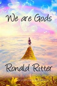 Ebook We are Gods di Ronald Ritter edito da Ronald Ritter & Sussan Evermore