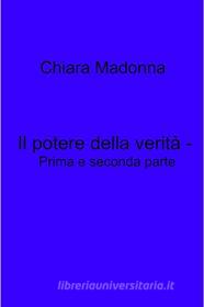Ebook Il potere della verità - Prima e seconda parte di madonna chiara edito da ilmiolibro self publishing
