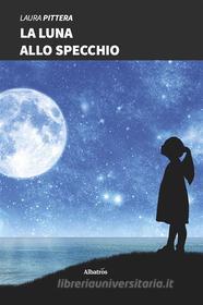 Ebook La luna allo specchio di Laura Pittera edito da Gruppo Albatros Il Filo