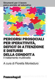 Ebook Percorsi prosociali per iperattività, deficit di attenzione e disturbi della condotta. Il trattamento multilivello di AA. VV. edito da Franco Angeli Edizioni