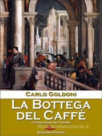 Ebook La Bottega del Caffè di Carlo Goldoni edito da Scrivere