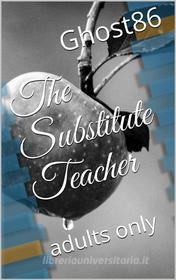 Ebook The Substitute Teacher di Ghost86 edito da David J. Skinner