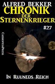 Ebook Chronik der Sternenkrieger 27: In Ruuneds Reich (Science Fiction Abenteuer) di Alfred Bekker edito da CassiopeiaPress