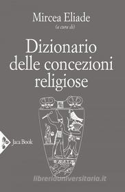 Ebook Dizionario delle concezioni religiose di Mircea Eliade edito da Jaca Book