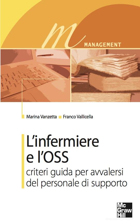 Ebook L’infermiere e l’OSS - Criteri guida per avvalersi del personale di supporto di Vanzetta Marina, Vallicella Franco edito da McGraw-Hill Education (Italy)